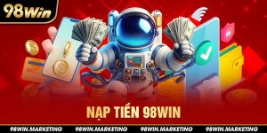 Nạp Tiền 98win - Giao Dịch Đơn Giản, Tiện Lợi Nhanh Chóng