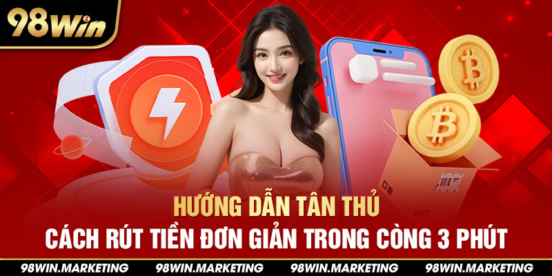 Hướng dẫn tân thủ cách rút tiền đơn giản trong vòng 3 phút