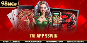 Tải App 98win - Trải Nghiệm Cá Cược Thả Ga Nhận Quà Cực Đã